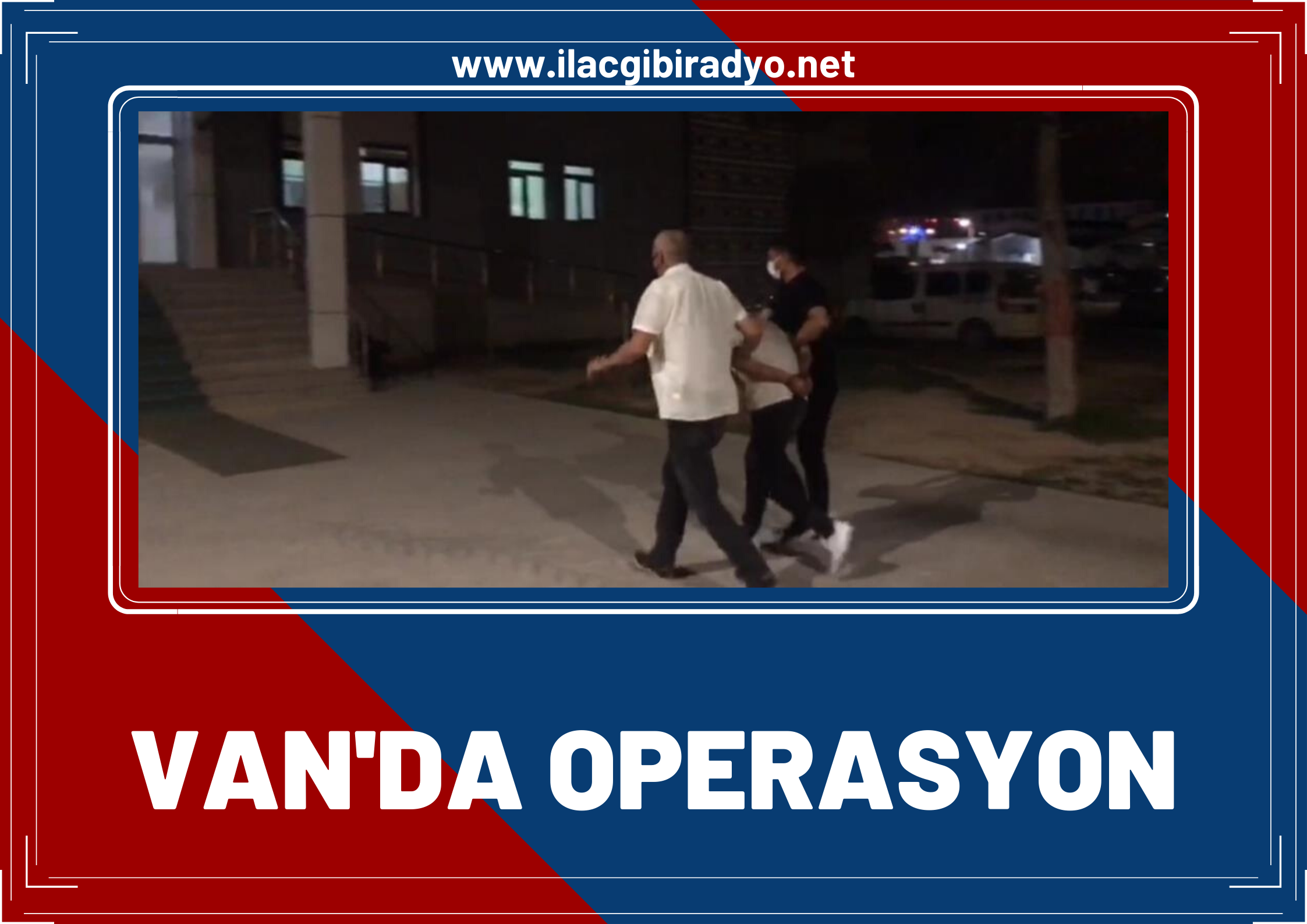 Van'da operasyon! Firari hükümlü ve 7 farklı suçtan aranan zanlı yakalandı