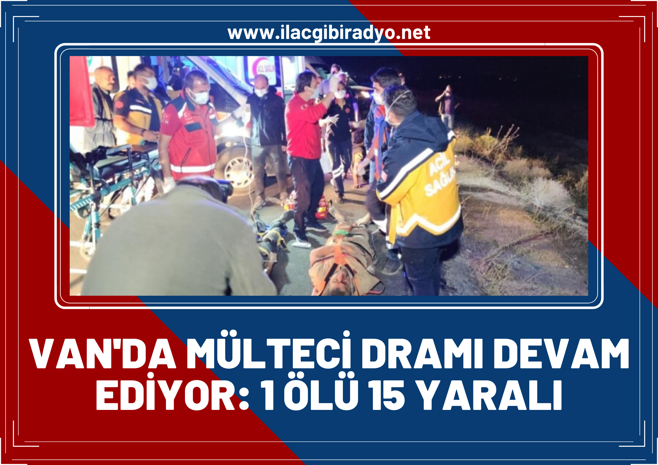 Van’da mülteci dramı devam ediyor! Mülteci taşıyan minibüs devrildi: 1 ölü, 15 yaralı