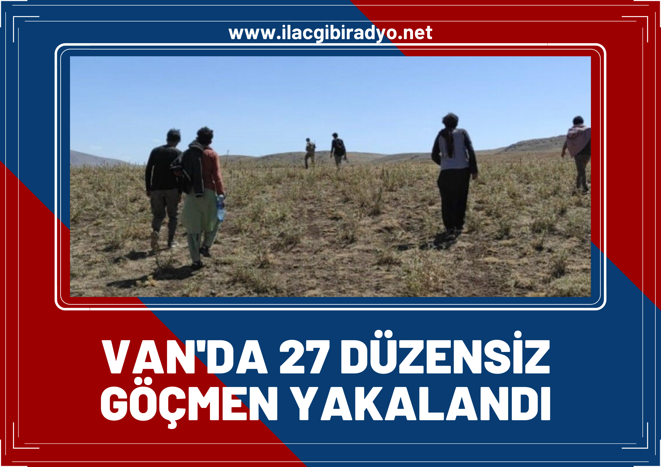 Van’da 27 düzensiz göçmen yakalandı