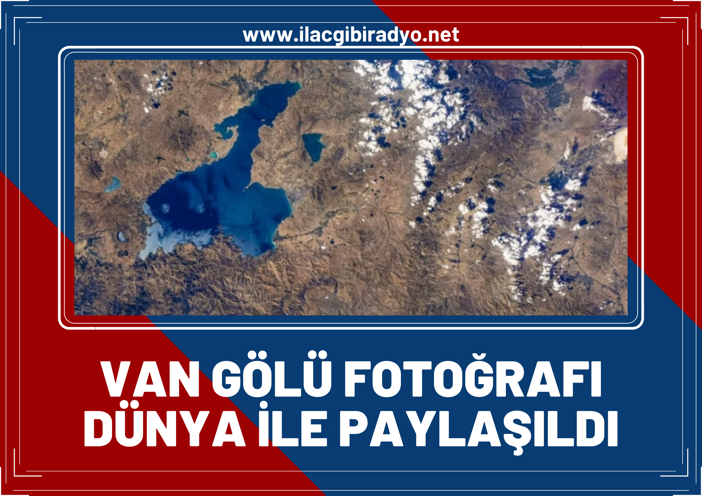 CMSA Astronotu tarafından çekilen ‘Van Gölü’ fotoğrafı dünyayla paylaşıldı