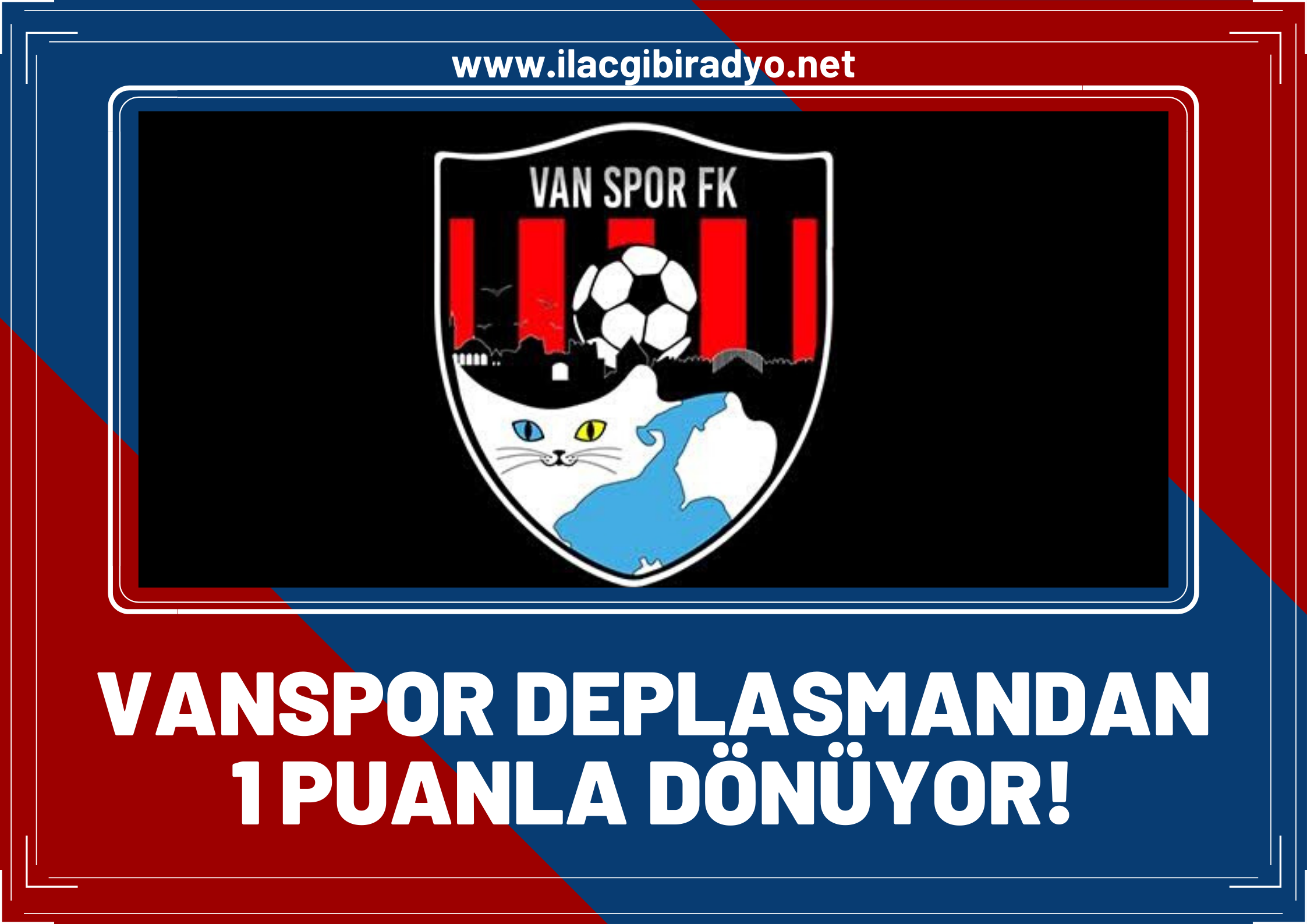 Vanspor deplasmandan bir puanla dönüyor!