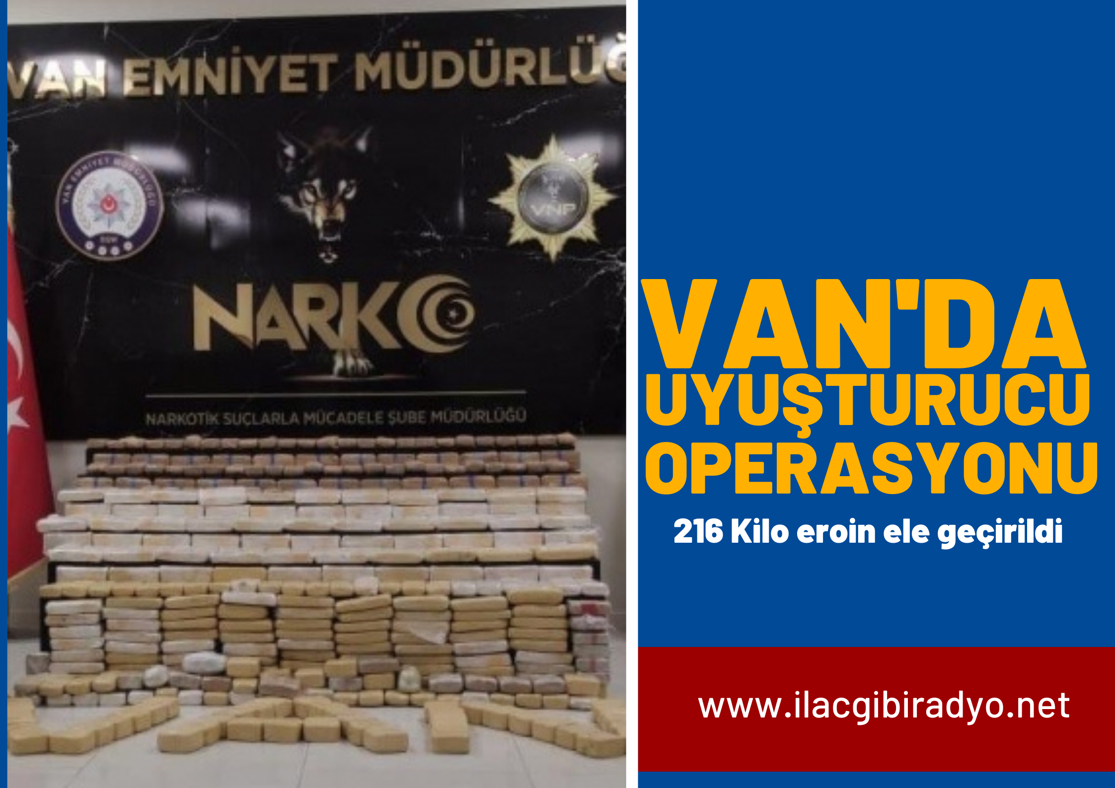 Van’da uyuşturucu operasyonu: 216 kilo eroin ele geçirildi!