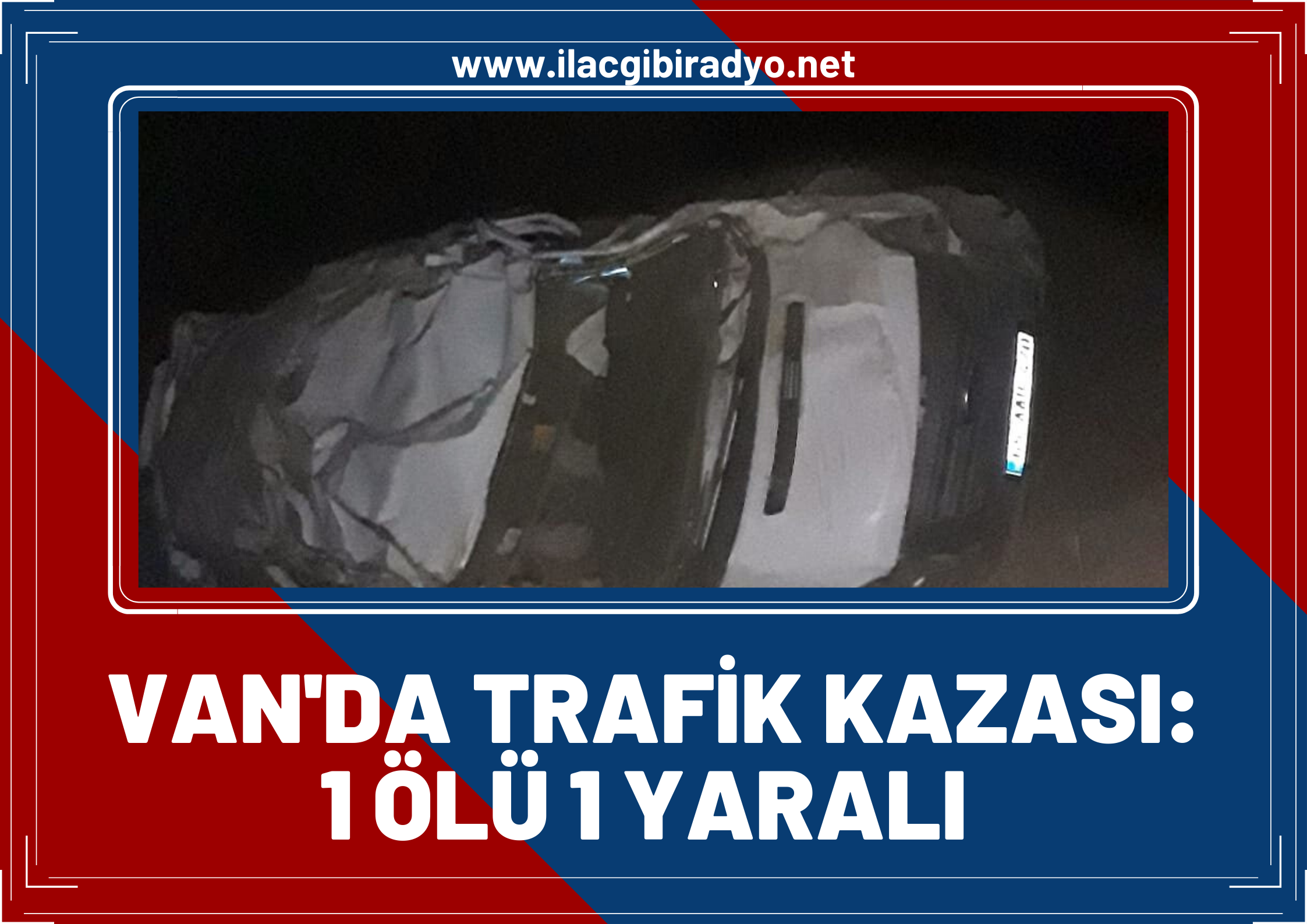 Van’da trafik kazası: 1 ölü, 1 yaralı