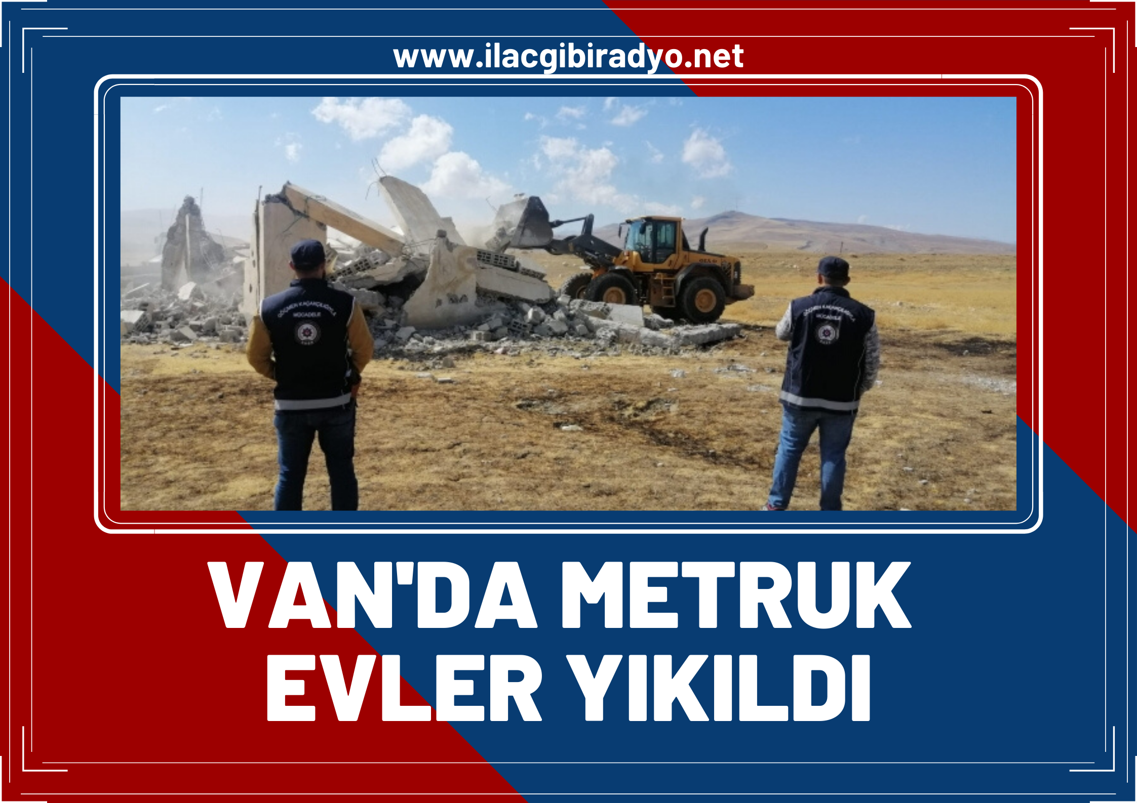 Van’da göçmenlerin saklandığı şok evler yıkıldı