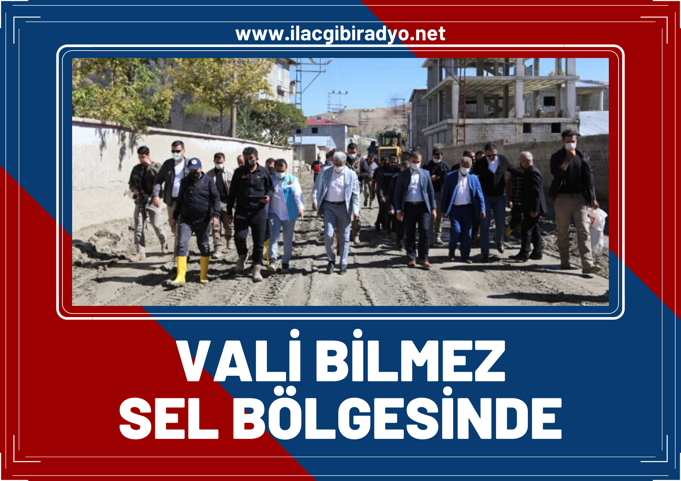 Vali Bilmez: Sel bölgesinde