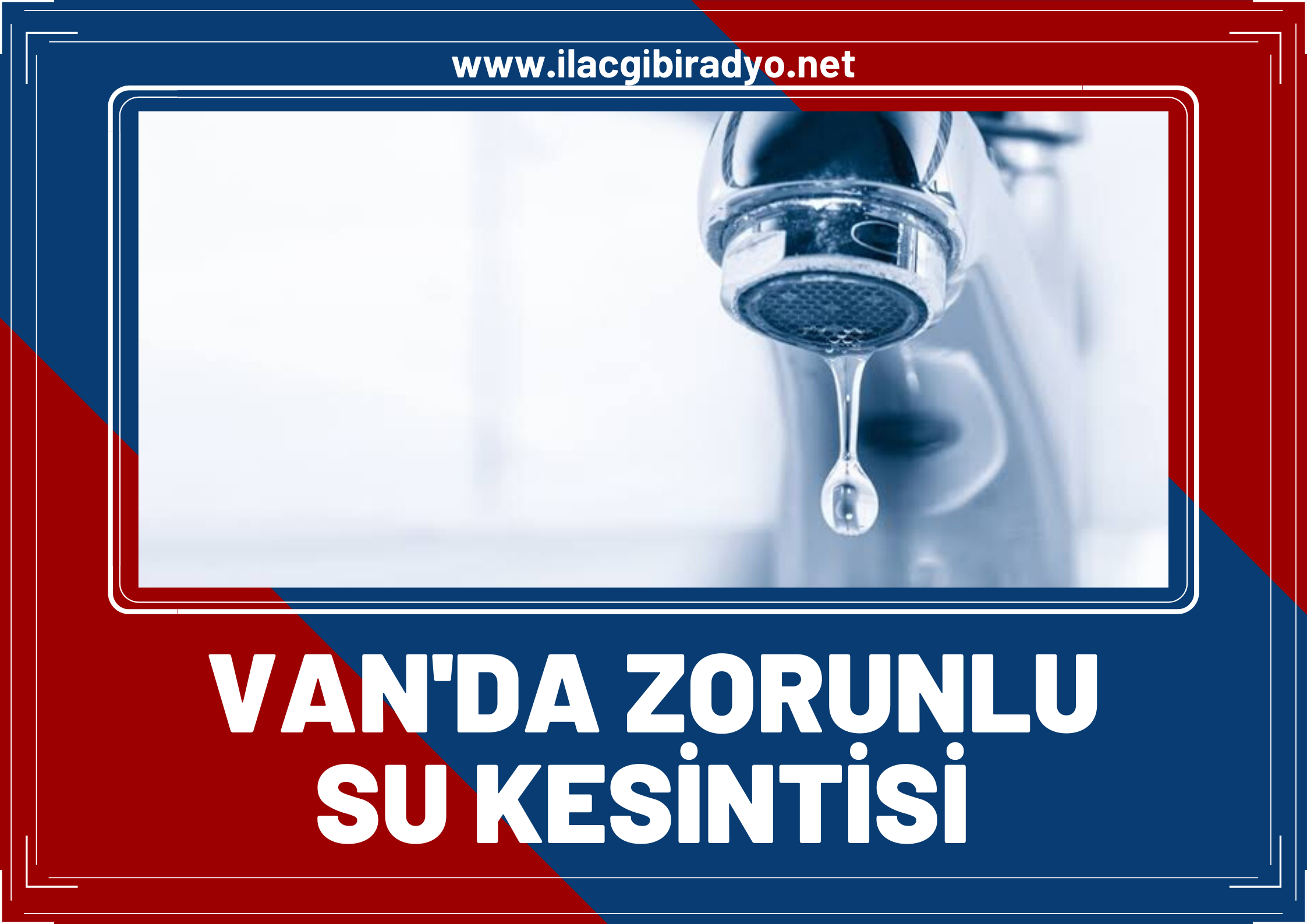 Dikkat! Van'da birçok mahallede sular kesilecek! İşte kesintinin yapılacağı yer ve tarih