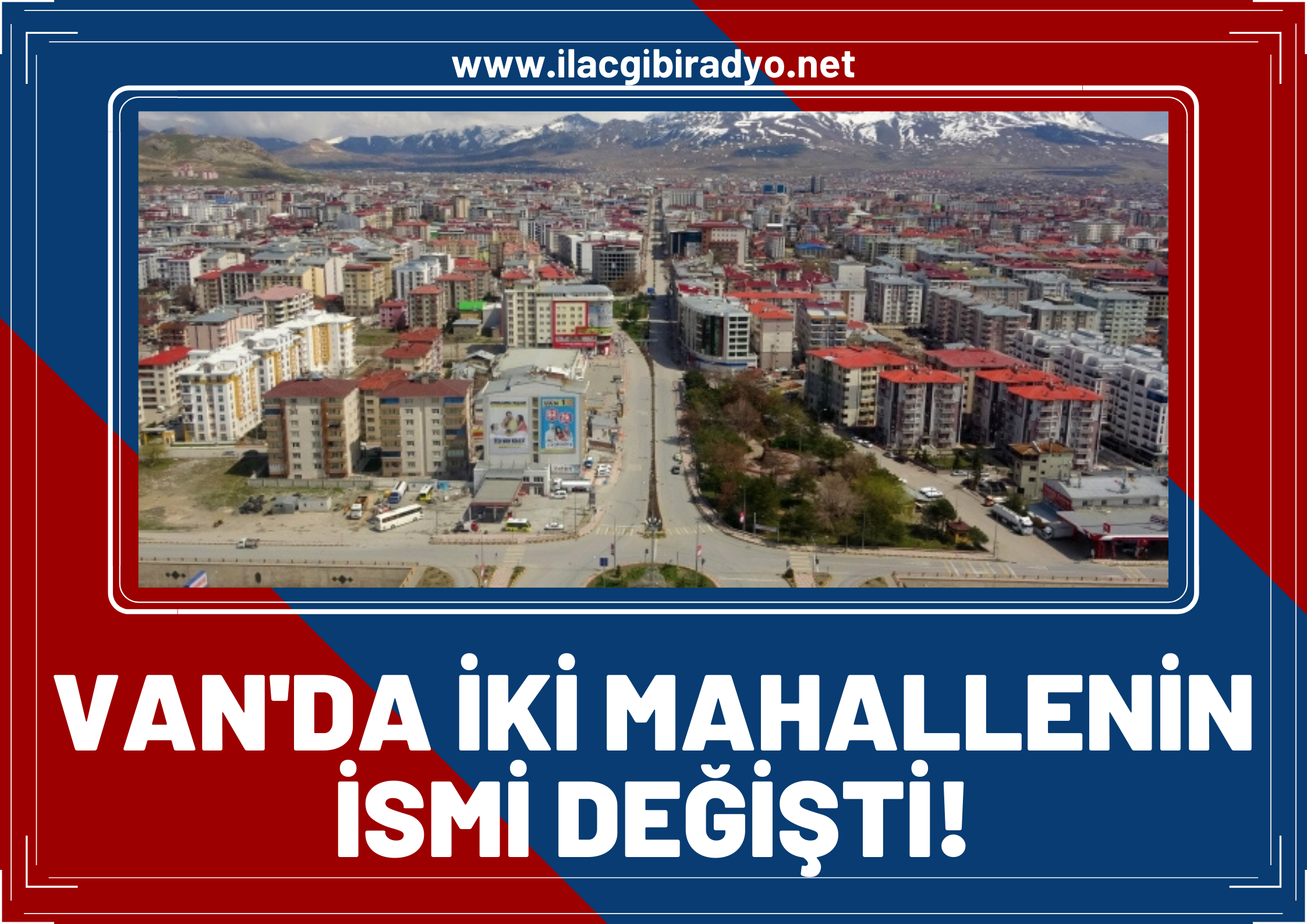 Van'da iki mahallenin ismi değişti!