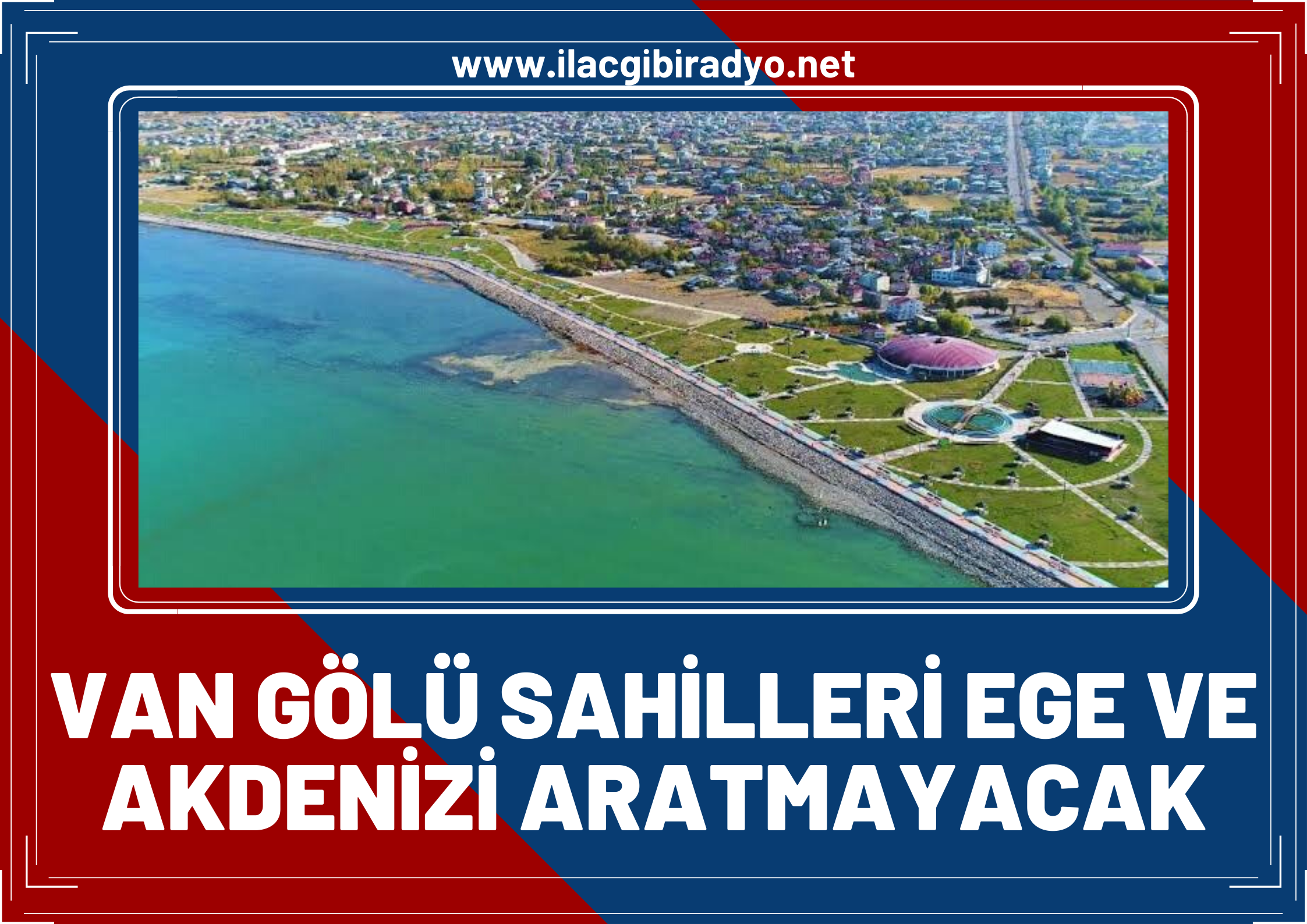 Van Gölü sahilleri “Turizm İmar Planı” ile Ege ve Akdeniz sahillerini aratmayacak