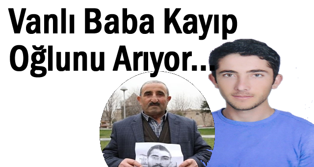 Vanlı Baba Kayıp Oğlunu Arıyor