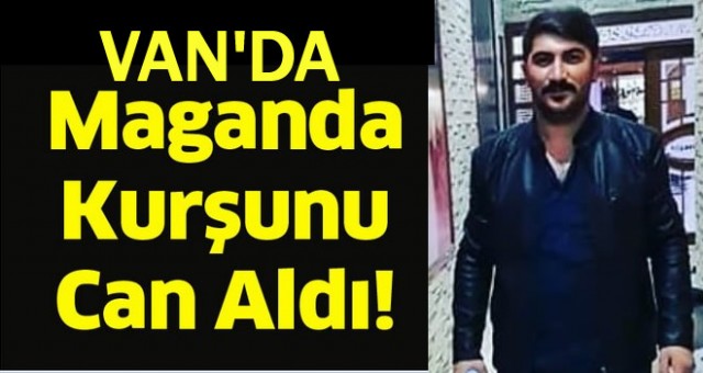 Van'da Maganda Kurşunu Can Aldı