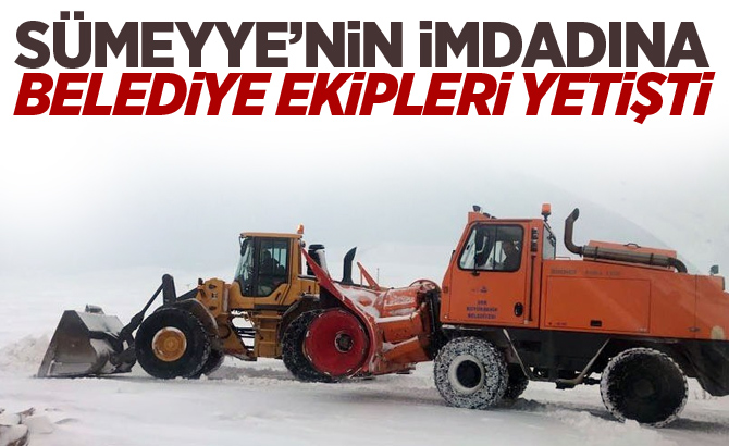 Sümeyye’nin imdadına belediye ekipleri yetişti