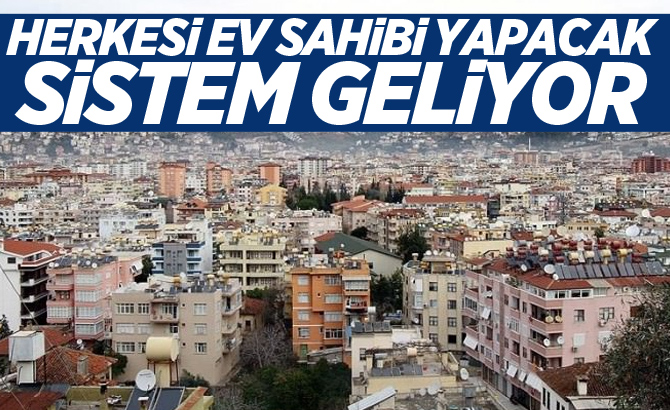 Herkesi ev sahibi yapacak sistem geliyor