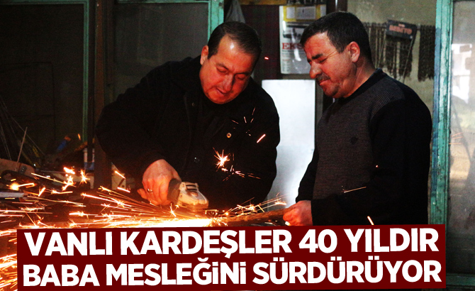 Vanlı kardeşler 40 yıldır baba mesleğini sürdürüyor