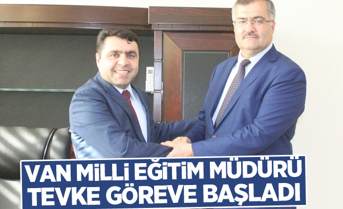 Van Milli Eğitim Müdürü Tevke göreve başladı