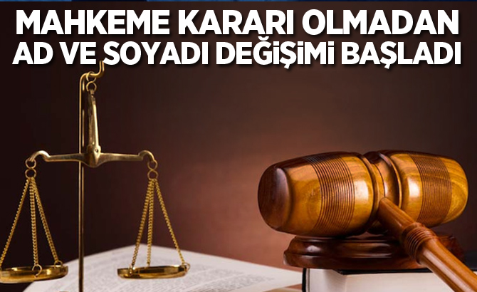 Mahkeme kararı olmadan ad ve soyadı değişimi başladı