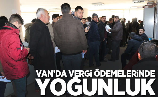 Van’da vergi ödemelerinde yoğunluk