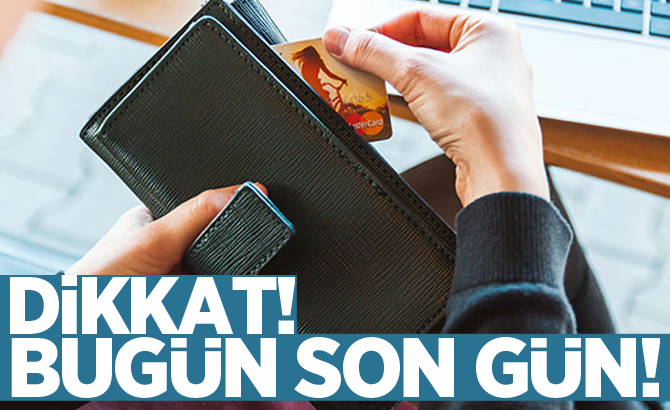 Dikkat! Bugün son gün