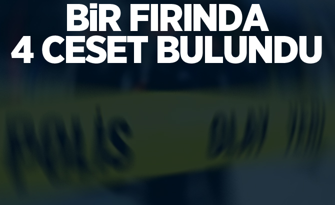 Bir fırında 4 ceset bulundu