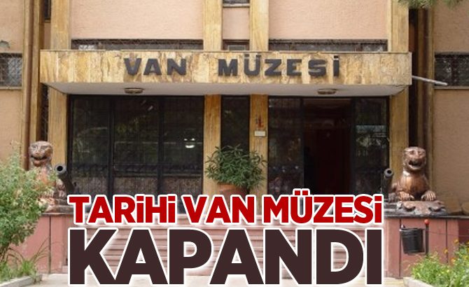 Tarihi Van Müzesi kapandı