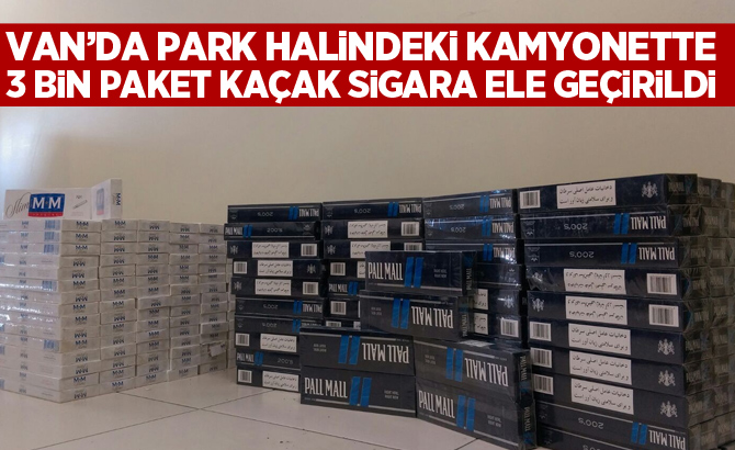 Van’da park halindeki kamyonette 3 bin paket kaçak sigara ele geçirildi