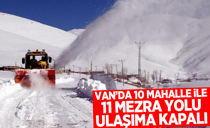 Van’da 10 mahalle ile 11 mezra yolu ulaşıma kapalı