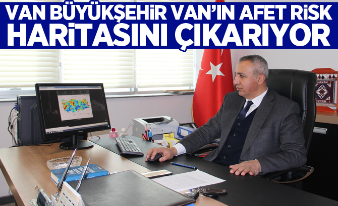 Van Büyükşehir Van’ın afet risk haritasını çıkarıyor