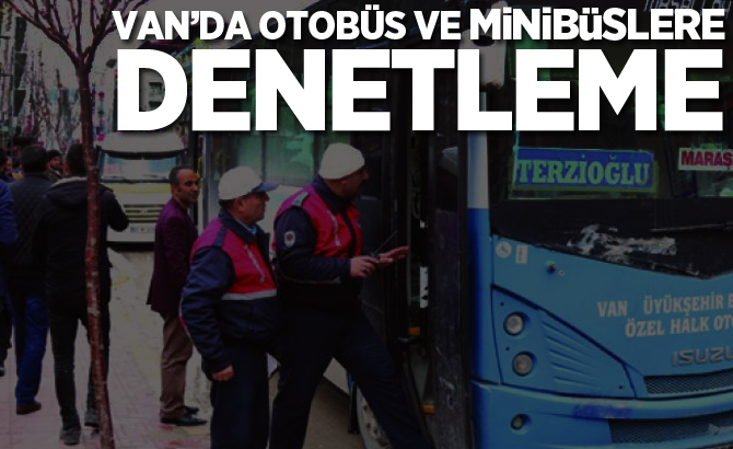 Van'da otobüs ve minibüslere denetleme