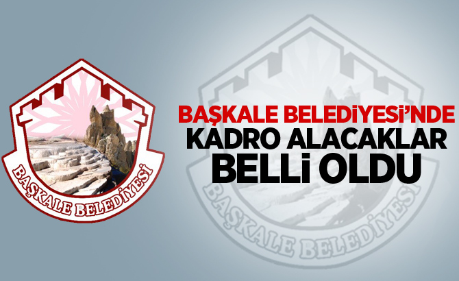 Başkale Belediyesi'nde Kadro alacaklar belli oldu