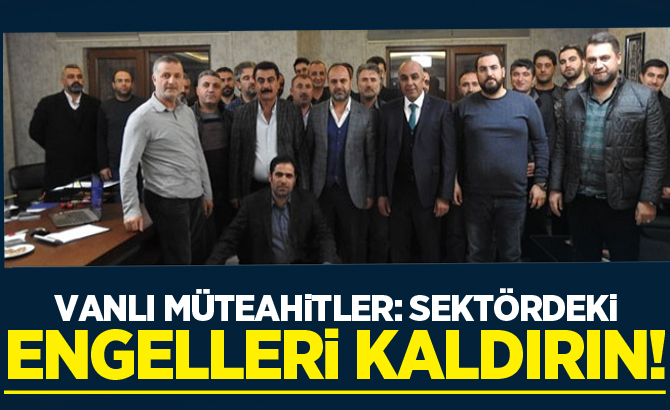 Vanlı Müteahitler: Sektördeki Engelleri Kaldırın!