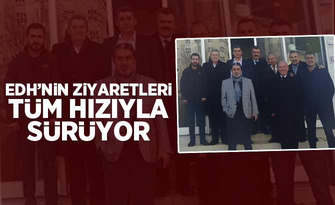 EDH’nin Ziyaretleri Tüm Hızıyla Sürüyor