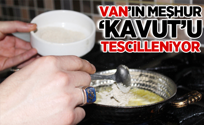 Van’ın meşhur ‘kavut’u tescilleniyor