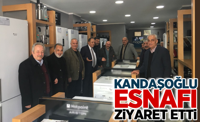 Kandaşoğlu'ndan esnaf ziyareti!