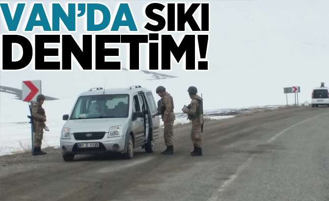 Van'da sıkı denetim!