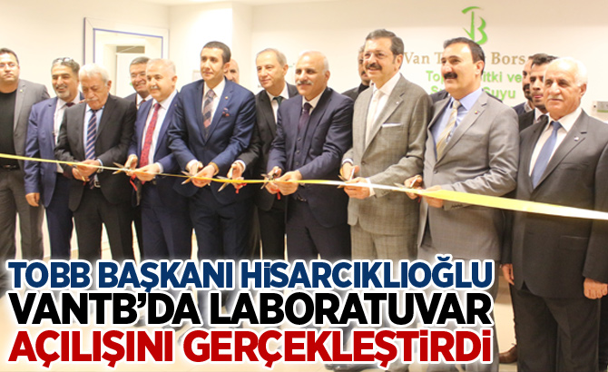 TOBB Başkanı Hisarcıklıoğlu, VANTB’da laboratuvar açılışını gerçekleştirdi