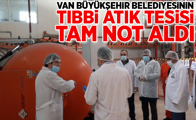Van Büyükşehir Belediyesinin tıbbi atık tesisi tam not aldı