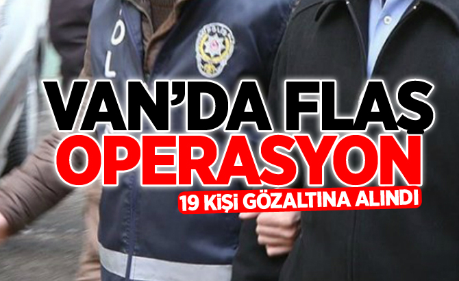 Van’da terör operasyonu: 19 gözaltı