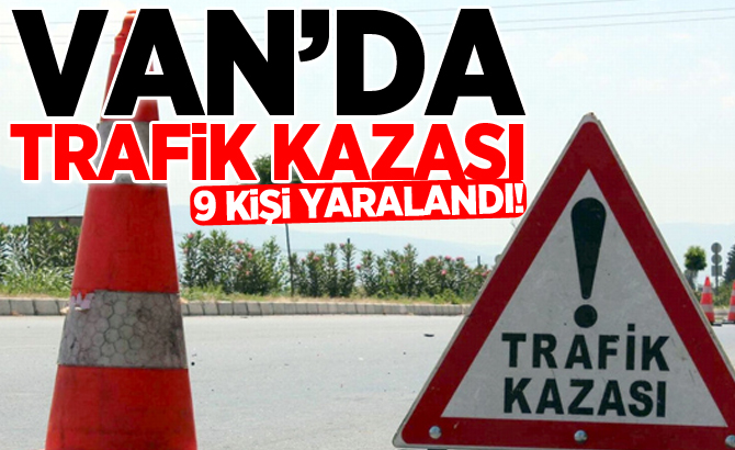 Van’da trafik kazası: 9 yaralı