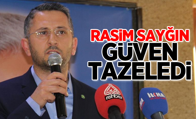 Rasim Sayğın güven tazeledi