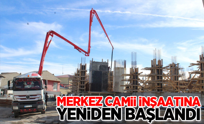 Merkez Camii inşaatına yeniden başlandı