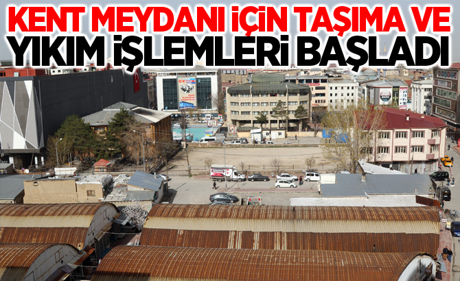 Kent meydanı için taşıma ve yıkım işlemleri başladı