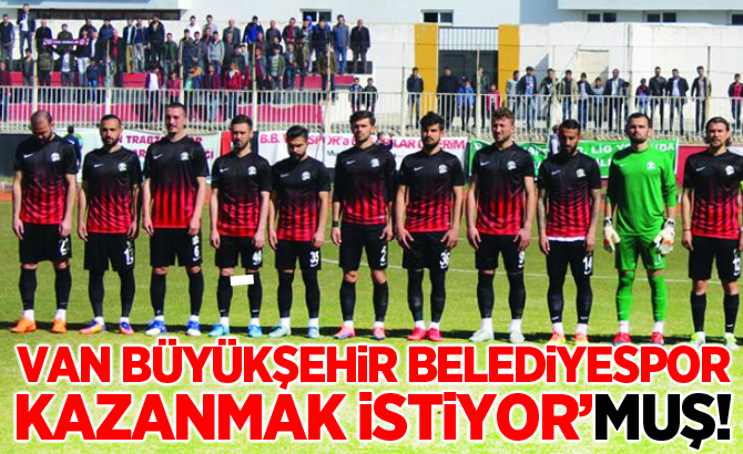 Van Büyükşehir Belediyespor kazanmak istiyor'MUŞ!