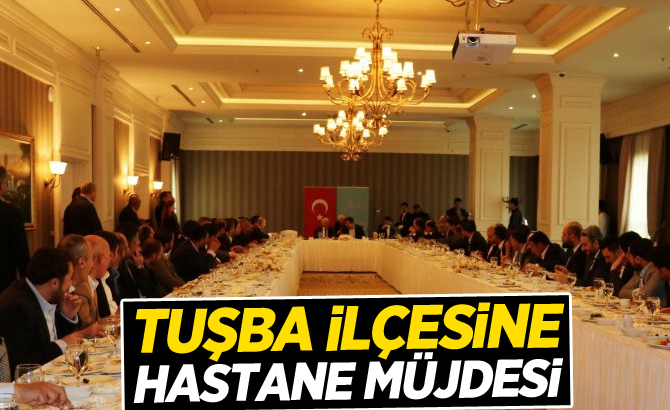 Tuşba ilçesine hastane müjdesi