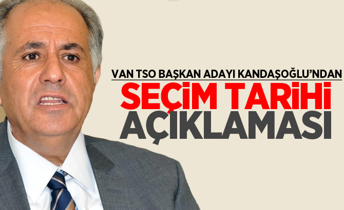 VAN TSO başkan adayı Kandaşoğlu’ndan basın açıklaması