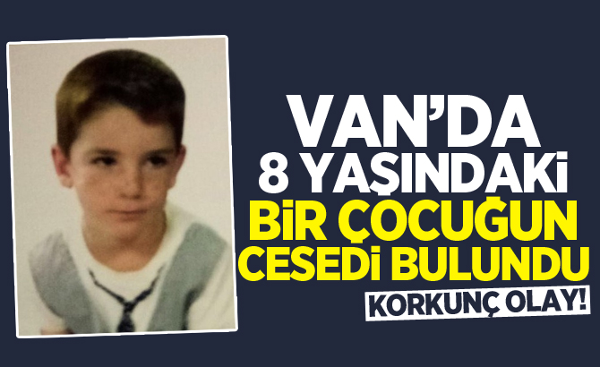 Van'da kaybolan çocuğun cesedi bulundu