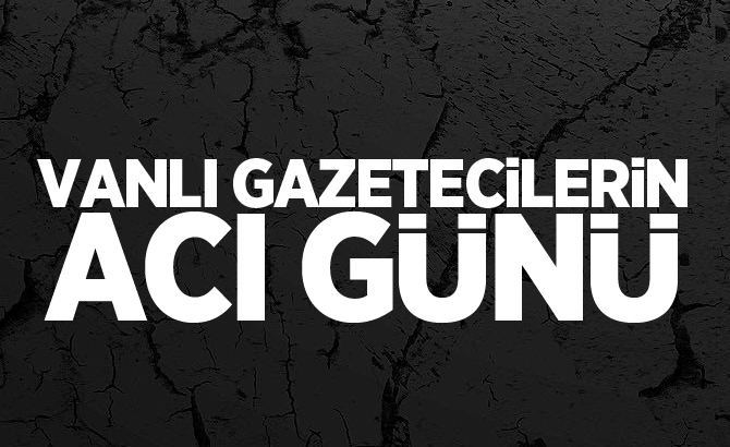 Vanlı gazetecilerin acı günü