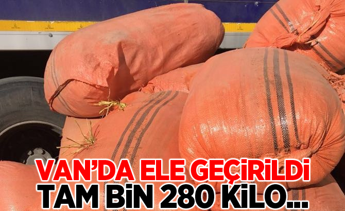 Van'da ele geçirildi! Tam bin 280 kilo...