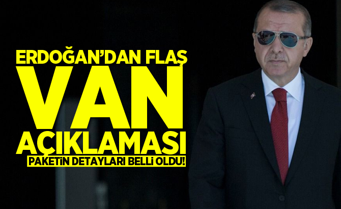 Erdoğan'dan Van açıklaması! Paketin detayları belli oldu