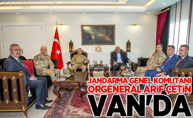 Jandarma Genel Komutanı Orgeneral Arif Çetin Van'da