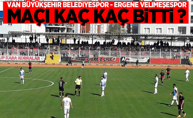 Van Büyükşehir Belediyspor - Ergene Velimeşespor maçı kaç kaç bitti?