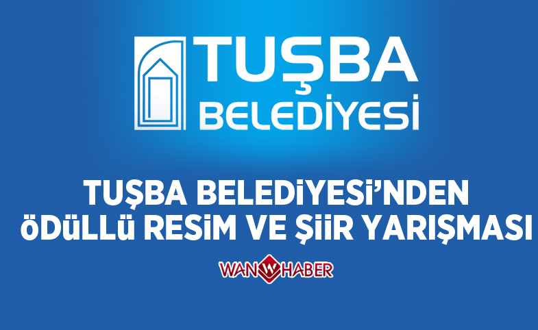 Tuşba Belediyesinden ödüllü resim ve şiir yarışması